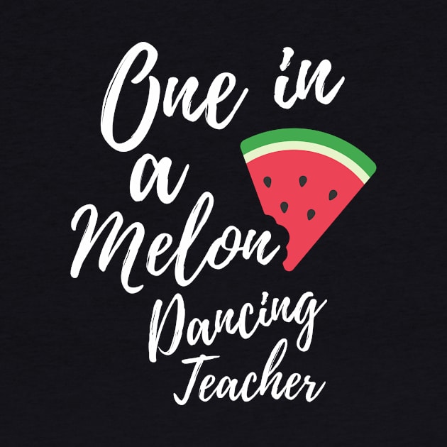 Appreciation Gift for Dancing Teacher - One In A Melon Dedicated Dancing Teacher Funny Watermelon Design by OriginalGiftsIdeas